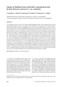 Uptake of thallium from artificially contaminated soils by kale (Brassica oleracea L. var. acephala) J. Pavlíčková1, J. Zbíral2, M. Smatanová2, P. Habarta1, P. Houserová1, V. Kubáň1 1Mendel  2Central