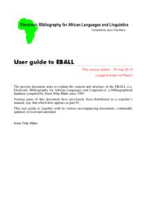 Electronic Bibliography for African Languages and Linguistics Compiled by Jouni Filip Maho User guide to EBALL This version dated : 19 maj[removed]page breaks not fixed )