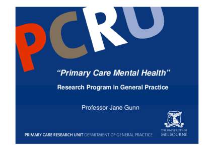 “Primary Care Mental Health” Research Program in General Practice Professor Jane Gunn Acknowledgements