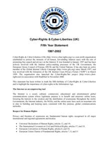 Cyber-Rights & Cyber-Liberties (UK) Fifth Year Statement[removed]Cyber-Rights & Cyber-Liberties (UK) (http://www.cyber-rights.org) is a non profit organisation established to protect the interests of all honest, law-ab