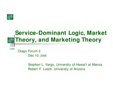 Service-Dominant Logic, Market Theory, and Marketing Theory S-D Logic  Otago Forum 2