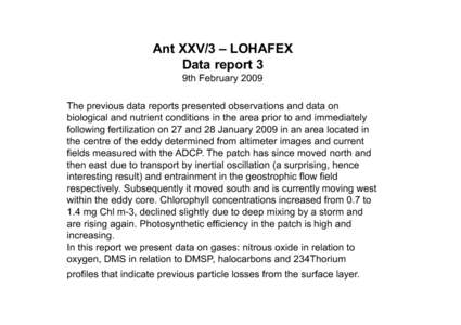 Ant XXV/3 – LOHAFEX Data report 3 9th February 2009 The previous data reports presented observations and data on biological and nutrient conditions in the area prior to and immediately following fertilization on 27 and