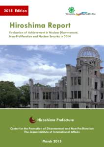 2015 Edition  Hiroshima Report Evaluation of Achievement in Nuclear Disarmament, Non-Proliferation and Nuclear Security in 2014