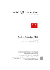 Indian TEX Users Group : http://www.river-valley.com/tug 11 On-line Tutorial on LATEX The Tutorial Team