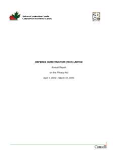 DEFENCE CONSTRUCTION[removed]LIMITED Annual Report on the Privacy Act April 1, [removed]March 31, 2013  2012-2013Annual Report on the