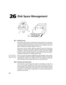 26 Disk Space Management[removed]INTRODUCTION It has been said that the only thing all UNIX systems have in common is the login message asking users to clean up their files and use less disk space. No matter how much space