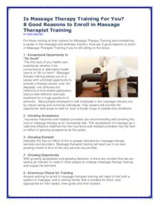Is Massage Therapy Training For You? 8 Good Reasons to Enroll in Massage Therapist Training By Arthur Bakeright  For those looking at their options for Massage Therapy Training and considering