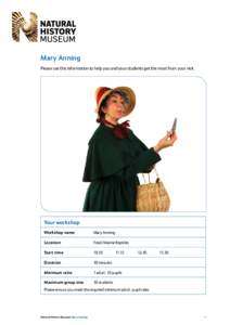 Mary Anning Please use this information to help you and your students get the most from your visit. Your workshop Workshop name