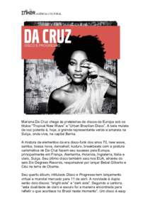    	
  	
  AGÊNCIA CULTURAL	
   Mariana Da Cruz chega às prateleiras de discos da Europa sob os títulos “Tropical New Wave” e “Urban Brazilian Disco”. A bela mulata