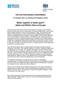 THE XXII PONTIGNANO CONFERENCE 3-5 October 2014, La Certosa di Pontignano, Siena “Better together or better apart?” Italian and British Views of Europe The Pontignano Conference in 2014 will take place in the wake of