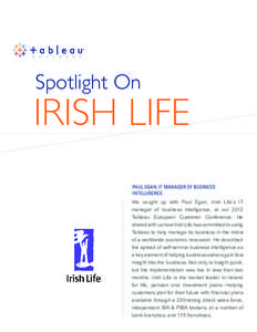 Spotlight On  IRISH LIFE PAUL EGAN, IT MANAGER OF BUSINESS INTELLIGENCE We caught up with Paul Egan, Irish Life’s IT