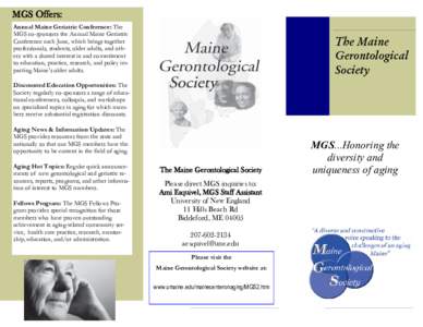 MGS Offers: Annual Maine Geriatric Conference: The MGS co-sponsors the Annual Maine Geriatric Conference each June, which brings together professionals, students, older adults, and others with a shared interest in and co