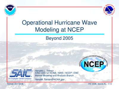 Operational Hurricane Wave Modeling at NCEP Beyond 2005 Hendrik L. Tolman SAIC-GSO at NOAA / NWS / NCEP / EMC