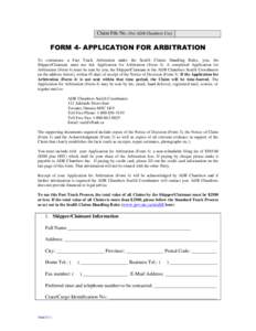 Claim File No. (For ADR Chambers Use)  FORM 4- APPLICATION FOR ARBITRATION To commence a Fast Track Arbitration under the Sealift Claims Handling Rules, you, the Shipper/Claimant, must use this Application for Arbitratio