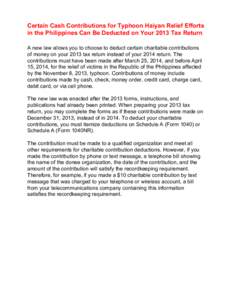 Certain Cash Contributions for Typhoon Haiyan Relief Efforts in the Philippines Can Be Deducted on Your 2013 Tax Return A new law allows you to choose to deduct certain charitable contributions of money on your 2013 tax 