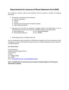 Requirements for Issuance of Share Statement from RSEB Any shareholder seeking to obtain share statements shall be required to complete the following formalities; 1. Shareholder’s (beneficial owner) information a) Name