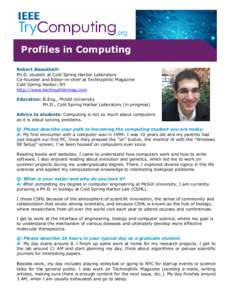 Profiles in Computing Robert Aboukhalil Ph.D. student at Cold Spring Harbor Laboratory Co-founder and Editor-in-chief at Technophilic Magazine Cold Spring Harbor, NY http://www.technophilicmag.com