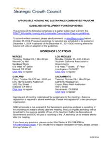 AFFORDABLE HOUSING AND SUSTAINABLE COMMUNITIES PROGRAM GUIDELINES DEVELOPMENT WORKSHOP NOTICE The purpose of the following workshops is to gather public input to inform the DRAFT Affordable Housing and Sustainable Commun