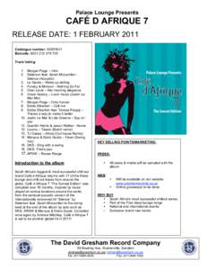 Palace Lounge Presents  CAFÉ D AFRIQUE 7 RELEASE DATE: 1 FEBRUARY 2011 Catalogue number: DGR1831 Barcode: 