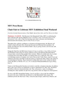 www.shenandoahmuseum.org  MSV Press Room Chair Fair to Celebrate MSV Exhibition Final Weekend Festivities Include Demonstrations, Chair Raffle, Special Store Sale, and Free Dessert for Dads