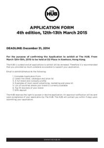 APPLICATION FORM 4th edition, 12th-13th March 2015 DEADLINE: December 31, 2014 For the purpose of confirming the Application to exhibit at The HUB. From March 12th-13th, 2015 to be held at D2 Place in Kowloon, Hong Kong.