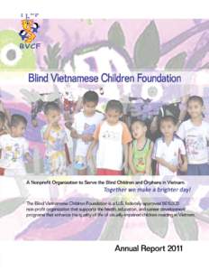 I am pleased to present you the BVCF[removed]Annual Report as a special way to express my sincerest thanks to all benefactors of our blind children. Với tấm lòng tri ân chân thành tôi xin gởi đến quý ân 