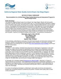 California Regional Water Quality Control Board, San Diego Region NOTICE OF PUBLIC WORKSHOP Recommendation for a Unified Beach Water Quality Monitoring and Assessment Program for South Orange County Public Workshop The C