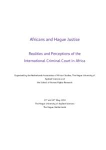 Africans and Hague Justice Realities and Perceptions of the International Criminal Court in Africa Organised by the Netherlands Association of African Studies, The Hague University of Applied Sciences and