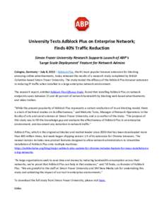 University Tests Adblock Plus on Enterprise Network; Finds 40% Traffic Reduction Simon Fraser University Research Supports Launch of ABP’s ‘Large Scale Deployment’ Feature for Network Admins Cologne, Germany – Ju