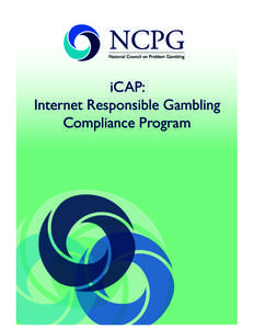 iCAP: Internet Responsible Gambling Compliance Program What is iCAP?