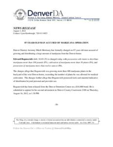 NEWS RELEASE August 3, 2012 Contact: Lynn Kimbrough, [removed]YEAR-OLD MAN ACCUSED OF MARIJUANA OPERATION Denver District Attorney Mitch Morrissey has formally charged an 87-year-old man accused of