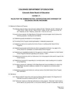 COLORADO DEPARTMENT OF EDUCATION Colorado State Board of Education 1CCR301-71 RULES FOR THE ADMINISTRATION, CERTIFICATION AND OVERSIGHT OF COLORADO ONLINE PROGRAMS