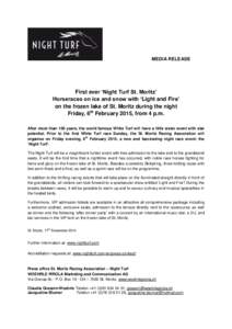 MEDIA RELEASE  First ever ‘Night Turf St. Moritz’ Horseraces on ice and snow with ‘Light and Fire’ on the frozen lake of St. Moritz during the night Friday, 6th February 2015, from 4 p.m.
