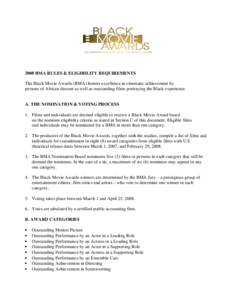 2008 BMA RULES & ELIGIBILITY REQUIREMENTS The Black Movie Awards (BMA) honors excellence in cinematic achievement by persons of African descent as well as outstanding films portraying the Black experience. A. THE NOMINAT