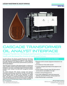 CASCADE TRANSFORMER OIL ANALYST INTERFACE TOA integration allows easy access to critical data in Cascade CASCADE TRANSFORMER OIL ANALYST INTERFACE Integrate Transformer Oil Analyst and Cascade to maximize transformer