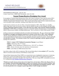 FOR IMMEDIATE RELEASE – April 30, 2012 Contact: Laura Oxley, ADHS Public Information: ([removed]Tucson Woman Receives Prestigious New Award In recognition of National Infant Immunization Week, the Centers for Dise