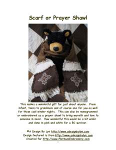 Scarf or Prayer Shawl  This makes a wonderful gift for just about anyone. From infant, teens to grandmom and of course one for you as well for those cool winder nights. This can also be monogrammed or embroidered as a pr