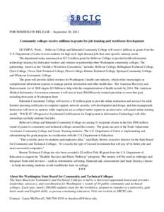 FOR IMMEDIATE RELEASE – September 20, 2012 Community colleges receive millions in grants for job training and workforce development OLYMPIA, Wash. – Bellevue College and Edmonds Community College will receive million