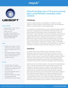 Ubisoft doubles user LTVs across several apps using MoPub’s rewarded video solution Challenge  About Ubisoft