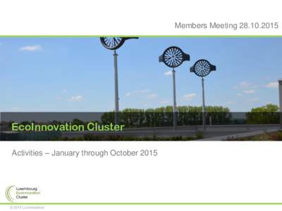 Members MeetingEcoInnovation Cluster Activities – January through October 2015  © 2015 Luxinnovation