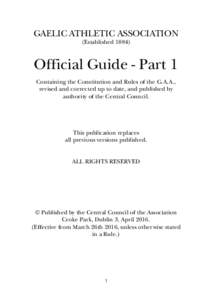 GAELIC ATHLETIC ASSOCIATION (EstablishedOfficial Guide - Part 1 Containing the Constitution and Rules of the G.A.A., revised and corrected up to date, and published by