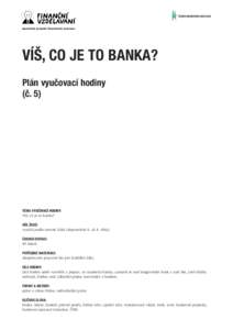 VÍŠ, CO JE TO BANKA? Plán vyučovací hodiny (č. 5) TÉMA VYUČOVACÍ HODINY: Víš, co je to banka?