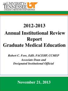 [removed]Annual Institutional Review Report Graduate Medical Education Robert C. Fore, EdD, FACEHP, CCMEP Associate Dean and