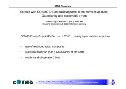 WG1 Overview  Studies with COSMO-DE on basic aspects in the convective scale: Gaussianity and systematic errors christoph.schraff [at] dwd.de Deutscher Wetterdienst, DOffenbach, Germany