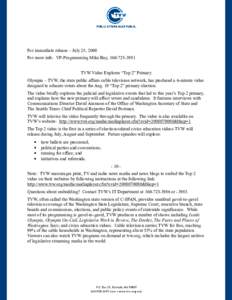 For immediate release – July 25, 2008 For more info: VP-Programming Mike Bay, [removed]TVW Video Explores “Top 2” Primary Olympia – TVW, the state public affairs cable television network, has produced a 6-min