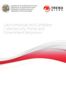 Latin American and Caribbean Cybersecurity Trends and Government Responses TREND MICRO LEGAL DISCLAIMER The information provided herein is for