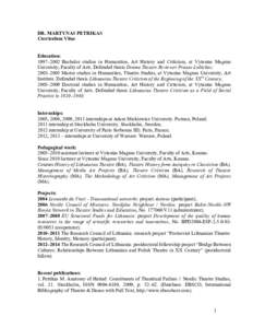 DR. MARTYNAS PETRIKAS Curriculum Vitae Education: 1997–2002 Bachelor studies in Humanities, Art History and Criticism, at Vytautas Magnus University, Faculty of Arts. Defended thesis Drama Theatre Reviewer Pranas Lubic