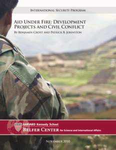 International Security Program  Aid Under Fire: Development Projects and Civil Conflict By Benjamin Crost and Patrick B. Johnston