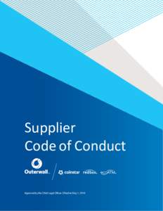 Supplier Code of Conduct Approved by the Chief Legal Officer. Effective May 1, 2016 Introduction At Outerwall, we are creating a better way, the right way, every day. We measure success not just by the results