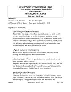 MUNICIPAL ACT REVIEW WORKING GROUP COMMUNITY DEVELOPMENT BOARDROOM TELECONFERENCE Thursday, March 1st, 2012 9:00 am – 11:25 am Attendees: